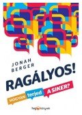 BERGER, JONAH - Ragályos! - Hogyan terjed a siker?