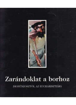 Feledy Balázs, Supka Magdolna, Zelnik József - Zarándoklat a borhoz Feledy Balázs, Supka Magdolna, Zelnik József - Zarándoklat a borhoz, Budapest 2000 antikvár könyv
