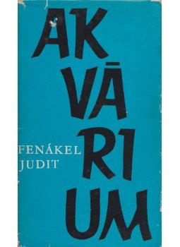 Fenákel Judit - Akvárium Fenákel Judit - Akvárium, Budapest 1966 antikvár könyv