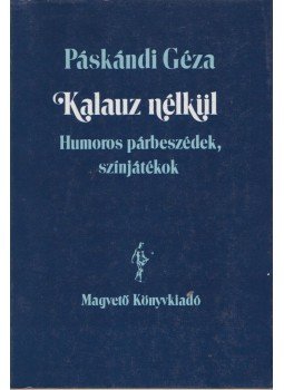 Páskándi Géza - Kalauz nélkül Páskándi Géza - Kalauz nélkül, Budapest 1989 antikvár könyv