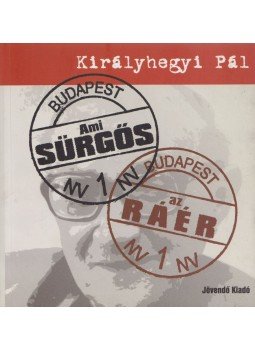 Királyhegyi Pál - Ami sürgős, az ráér Királyhegyi Pál - Ami sürgős, az ráér, 2005 antikvár könyv