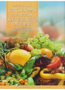 Szepessy Vilma - Karcsúsodás a 4 napos szétválasztó diétával Szepessy Vilma - Karcsúsodás a 4 napos szétválasztó diétával, 2009 antikvár könyv