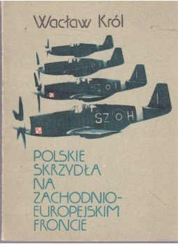 Waclaw Król - Polskie skrzydla na zachodnioeuropejskim froncie, Warszawa 1985 antikvár könyv