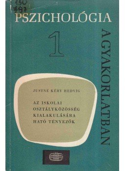 Justné Kéry Hedvig - Az iskolai osztályközösség kialakulására ható tényezők, Budapest 1971 antikvár könyv