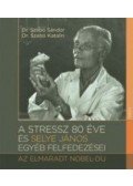 Szabó Katalin, Dr. Szabó Sándor - A stressz 80 éve és Selye János egyéb felfedezései - Az elmaradt Nobel-díj