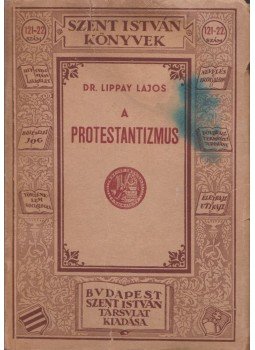 Dr. Lippay Lajos - A protestantizmus, Budapest 1935 antikvár könyv
