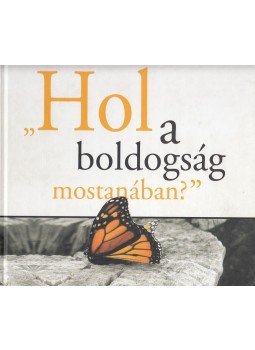 Füleki Anikó, Dr. Gurmai Zita, Pálmai Tamás - "Hol a boldogság mostanában?" Füleki Anikó, Dr. Gurmai Zita, Pálmai Tamás - "Hol a boldogság mostanában?", Budapest 2007 antikvár könyv