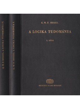 Hegel, Georg Wilhelm Friedrich - A logika tudománya I-II. Hegel, Georg Wilhelm Friedrich - A logika tudománya I-II., Budapest 1957 antikvár könyv