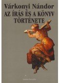 Várkonyi Nándor - Az írás és a könyv története
