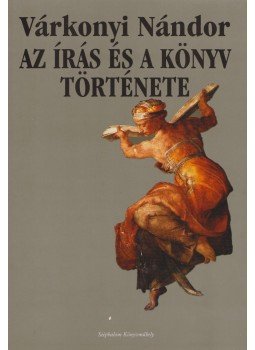 Várkonyi Nándor - Az írás és a könyv története Várkonyi Nándor - Az írás és a könyv története, Budapest 2001 antikvár könyv