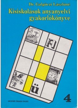 Dr. Galgóczi Lászlóné - Kisiskolások anyanyelvi gyakorlókönyve 4. Dr. Galgóczi Lászlóné - Kisiskolások anyanyelvi gyakorlókönyve 4., Szeged 1995 antikvár könyv