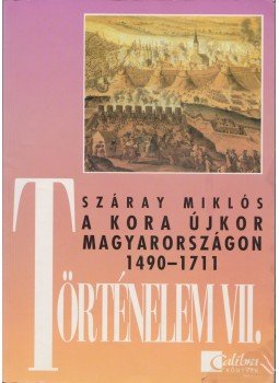 Száray Miklós - Történelem VII. - A kora újkor Magyarországon 1490-1711, Budapest 1999 antikvár könyv