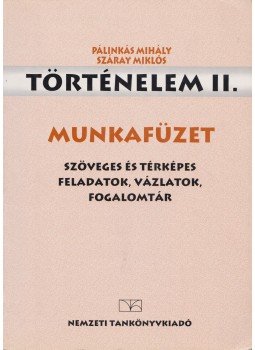 Száray Miklós, Pálinkás Mihály - Történelem II. Munkafüzet Száray Miklós, Pálinkás Mihály - Történelem II. Munkafüzet, Budapest 1999 antikvár könyv