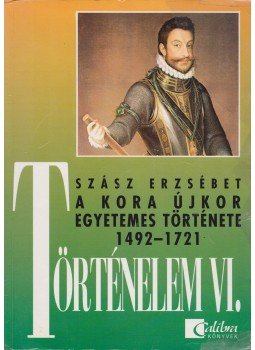 Szász Erzsébet - Történelem VI. - A kora újkor egyetemes története 1492-1721, Budapest 1998 antikvár könyv