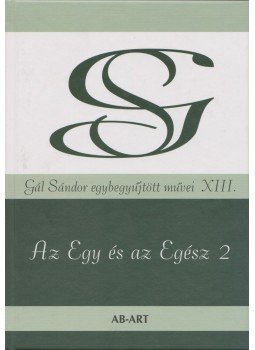 Gál Sándor - Az Egy és az Egész 2 (aláírt) Gál Sándor - Az Egy és az Egész 2 (aláírt), 2014 antikvár könyv