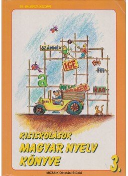 Dr. Galgóczi Lászlóné - Kisiskolások magyar nyelv könyve 3. Dr. Galgóczi Lászlóné - Kisiskolások magyar nyelv könyve 3., Szeged 1995 antikvár könyv