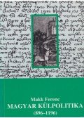 Makk Ferenc - Magyar külpolitika (896-1196)