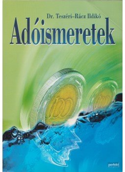 Dr. Teszéri-Rácz Ildikó - Adóismeretek Dr. Teszéri-Rácz Ildikó - Adóismeretek, 2007 antikvár könyv