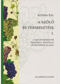 Kozma Pál - A szőlő és termesztése I. Kozma Pál - A szőlő és termesztése I., Budapest 2000 antikvár könyv