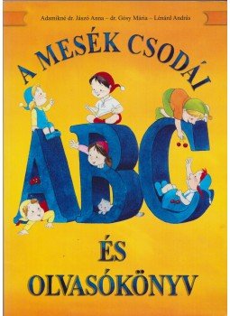 Adamikné dr. Jászó Anna - Gósy Mária - Lénárd András - A mesék csodái - ABC és olvasókönyv Adamikné dr. Jászó Anna - Gósy Mária - Lénárd András - A mesék csodái - ABC és olvasókönyv, 2005 antikvár könyv
