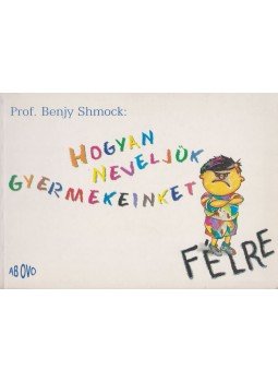 Prof. Benjy Shmock - Hogyan neveljük gyermekeinket - félre, Budapest 1998 antikvár könyv