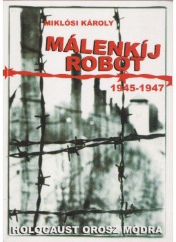 Miklósi Károly - Málenkíj robot (1945-1947) (dedikált) Miklósi Károly - Málenkíj robot (1945-1947) (dedikált), Budapest 2003 antikvár könyv