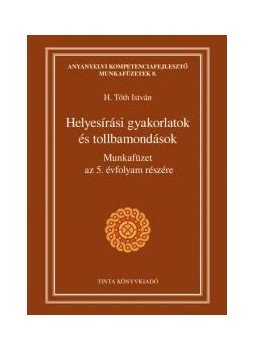H. Tóth István - Helyesírási munkafüzet az 5. évfolyam részére - Gyakorlatok és tollbamondások H. Tóth István - Helyesírási munkafüzet az 5. évfolyam részére - Gyakorlatok és tollbamondások, null 2017 antikvár könyv