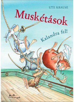 Ute Krause - Muskétások - Kalandra fel! Ute Krause - Muskétások - Kalandra fel!, null 2017 antikvár könyv