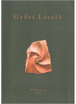 Győri László - Győri László szobrászművész (dedikált) Győri László - Győri László szobrászművész (dedikált), Debrecen 2000 antikvár könyv