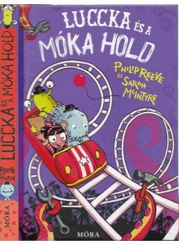 Reeve, Philip, McIntyre, Sarah - Luccka és a Móka Hold Reeve, Philip, McIntyre, Sarah - Luccka és a Móka Hold, Budapest 2017 antikvár könyv