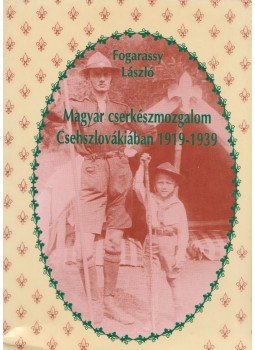 Fogarassy László - Magyar cserkészmozgalom Csehszlovákiában 1919-1939, Dunaszerdahely 1992 antikvár könyv