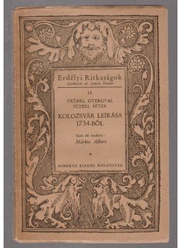Páter Pál, Pataki István, Gyergyai Pál, Fűzéri György - Kolozsvár leírása 1734-ből Páter Pál, Pataki István, Gyergyai Pál, Fűzéri György - Kolozsvár leírása 1734-ből, Kolozsvár 1944 antikvár könyv