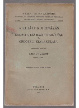 Király János - A király-koronázás eredete, egyházi kifejlődése és ordóbeli kialakulása, Budapest 1918 antikvár könyv