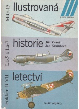 Jirí Vrany, Jan Krumbach - Ilustrovaná historie letectví - MiG-15, La-5 a La-7, Fokker D VII Jirí Vrany, Jan Krumbach - Ilustrovaná historie letectví - MiG-15, La-5 a La-7, Fokker D VII, Praha 1985 antikvár könyv