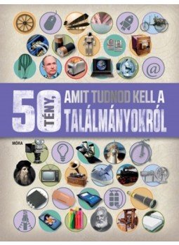 Clive Gifford - 50 tény, amit tudnod kell a találmányokról Clive Gifford - 50 tény, amit tudnod kell a találmányokról, Budapest 2017 antikvár könyv