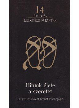 Clairvaux-i Szent Bernát - Hitünk élete a szeretet Clairvaux-i Szent Bernát - Hitünk élete a szeretet, 1997 antikvár könyv
