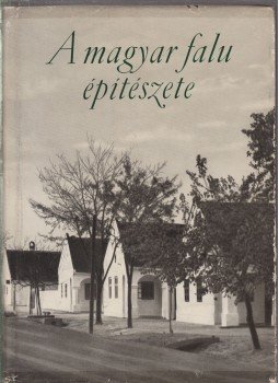 Perényi Imre, Vargha László, Károlyi Antal - A magyar falu építészete Perényi Imre, Vargha László, Károlyi Antal - A magyar falu építészete, Budapest 1955 antikvár könyv