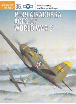 John Stanaway, George Mellinger - P-39 Airacobra Aces of World War 2 John Stanaway, George Mellinger - P-39 Airacobra Aces of World War 2, Oxford 2008 antikvár könyv