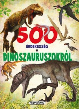 - 500 érdekesség a dinoszauruszokról - 500 érdekesség a dinoszauruszokról, null 2017 antikvár könyv