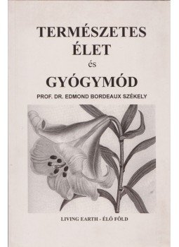 Prof. Dr. Edmond Bordeaux Székely - Természetes élet és gyógymód Prof. Dr. Edmond Bordeaux Székely - Természetes élet és gyógymód, 2002 antikvár könyv