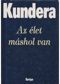 Milan Kundera - Az élet máshol van