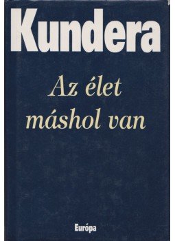 Milan Kundera - Az élet máshol van Milan Kundera - Az élet máshol van, Budapest 1997 antikvár könyv