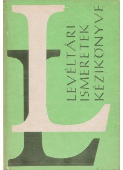 Komjáthy Miklós, Pálmány Béla, Sárközi Zoltán, Erdmann Gyula, Pető Iván, Sashegyi Oszkár, Molnár József, Kiss Dezső, Endrényi Ferenc, Bogdán István - Levéltári ismeretek kézikönyve Komjáthy Miklós, Pálmány Béla, Sárközi Zoltán, Erdmann Gyula, Pető Iván, Sashegyi Oszkár, Molnár József, Kiss Dezső, Endrényi Ferenc, Bogdán István - Levéltári ismeretek kézikönyve, Budapest 1980 antikvár könyv