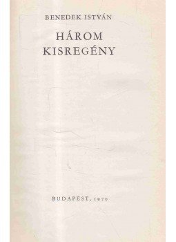 Benedek István - Három kisregény Benedek István - Három kisregény, Budapest 1970 antikvár könyv