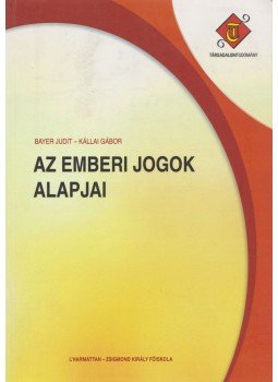 Bayer Judit, Kállai Gábor - Az emberi jogok alapjai Bayer Judit, Kállai Gábor - Az emberi jogok alapjai, Budapest 2010 antikvár könyv