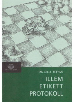 Sille István - Illem, etikett, protokoll Sille István - Illem, etikett, protokoll, Budapest 2005 antikvár könyv