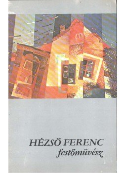 Lázár Imre - Hézső Ferenc festőművész Lázár Imre - Hézső Ferenc festőművész, 1986 antikvár könyv
