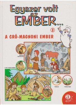 Savino, Ezio - Egyszer volt az ember... 3. - A cro-magnoni ember Savino, Ezio - Egyszer volt az ember... 3. - A cro-magnoni ember, Budapest 2004 antikvár könyv