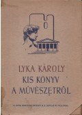 Lyka Károly - Kis könyv a művészetről