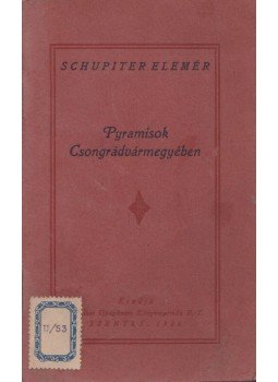 Schupiter Elemér - Pyramisok Csongrádvármegyében, Szentes 1926 antikvár könyv